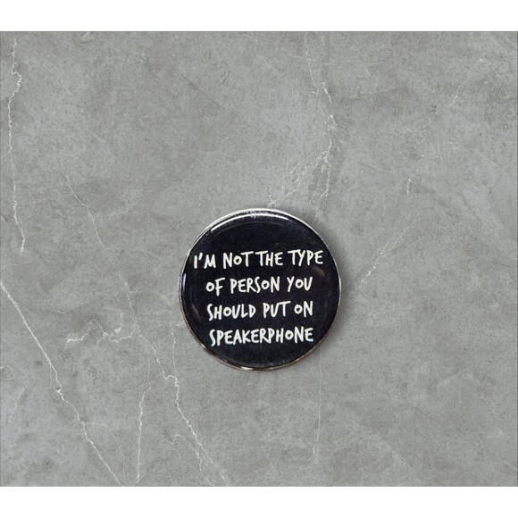 6 Im not the person you put on speakerphone | Humorous | Sarcastic Pins - Picture 1 of 1